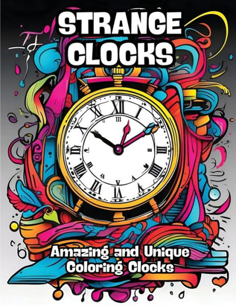 Strange Clocks: Amazing and Unique Coloring Clocks