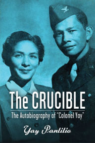 Title: The Crucible: An Autobiography by Colonel Yay, Filipina American Guerrilla, Author: Yay Panlilio