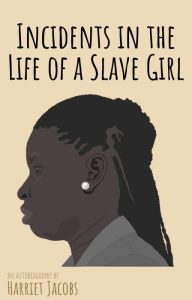 Title: Incidents in the Life of a Slave Girl, Author: Harriet Jacobs