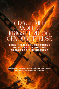 Title: 7 DAGE MED ÅNDELIG KRIGSFÆRD OG GENOPRETTELSE - Bind fjenden, returner pile syvfoldigt og genopret din skæbne, Author: Zacharias Godseagle