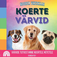 Title: Noorem Vikerkaar, Koerte Värvid: Värvide tutvustamine noortele mõtetele, Author: Rainbow Roy