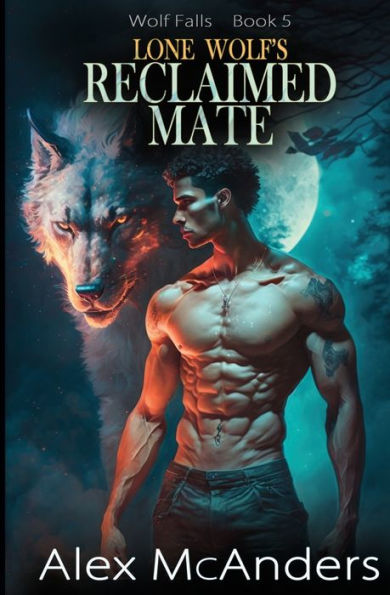 Lone Wolf's Reclaimed Mate: Wolf Shifter Paranormal Romance