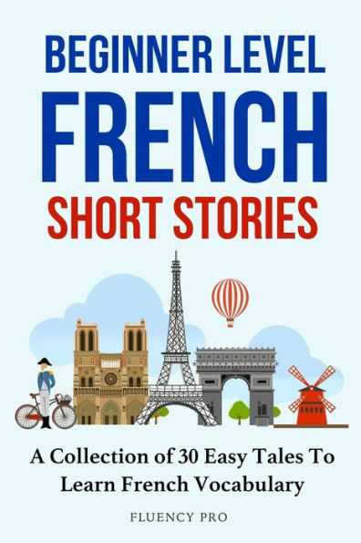 Beginner Level French Short Stories: A Collection of 30 Easy Tales to Learn Vocabulary