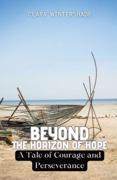 Beyond the Horizon of Hope: A Tale Courage and Perseverance