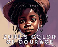 Title: Zuri's Color of Courage, Author: Tiara Turner