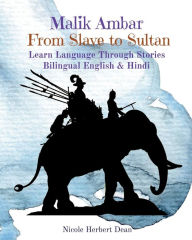 Title: Malik Ambar: From Slave to Sultan, Author: Nicole Herbert Dean