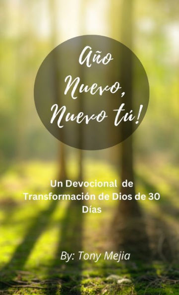 Año Nuevo, Tú Nuevo!: Un Devocional De Transformación De Dios De 30 Días