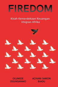 Title: Firedom: Kisah Kemerdekaan Keuangan Imigran Afrika, Author: Olumide Ogunsanwo