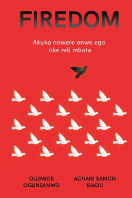 Title: Firedom: Akụkọ nnwere onwe ego nke ndị mbata Africa, Author: Olumide Ogunsanwo