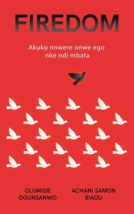 Title: FIREDOM: Ak?k? nnwere onwe ego nke nd? mbata Africa, Author: Olumide Ogunsanwo