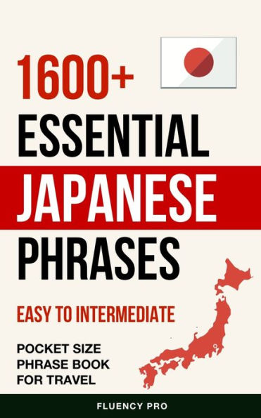 1600+ Essential Japanese Phrases: Easy to Intermediate Pocket Phrase Book for Travel