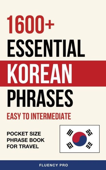 1600+ Essential Korean Phrases: Easy to Intermediate - Pocket Phrase Book for Travel