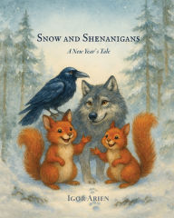 Title: Snow and Shenanigans. A New Year' s Tale, Author: Igor Arien