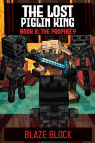 Title: The Lost Piglin King Book 3: The Prophecy, Author: Blaze Block