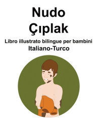 Title: Italiano-Turco Nudo / Çiplak Libro illustrato bilingue per bambini, Author: Richard Carlson