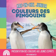 Title: Arc-en-Ciel Junior, Couleurs des Pingouins: PrÃ¯Â¿Â½sentation des couleurs aux jeunes esprits, Author: Rainbow Roy