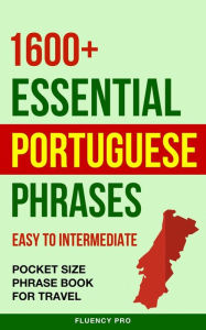 Title: 1600+ Essential Portuguese Phrases: Easy to Intermediate - Pocket Size Phrase Book for Travel, Author: Fluency Pro