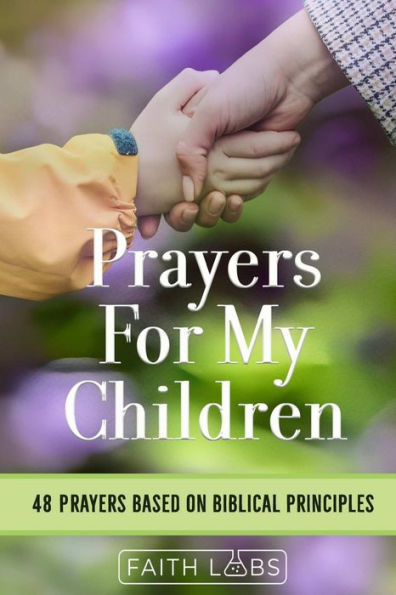 Prayers for My Children: 48 Based on Biblical Principles