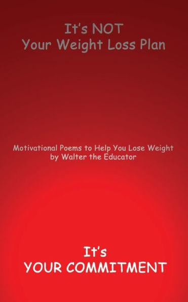 It's NOT Your Weight Loss Plan, Commitment: Motivational Poems to Help You Lose