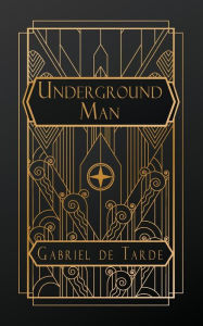 Title: Underground Man, Author: Gabriel Tarde