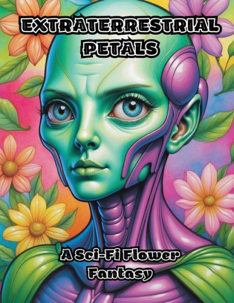 Extraterrestrial Petals: A Sci-Fi Flower Fantasy