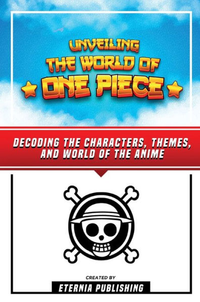 Unveling The World Of One Piece - Decoding Characters, Themes, And Anime