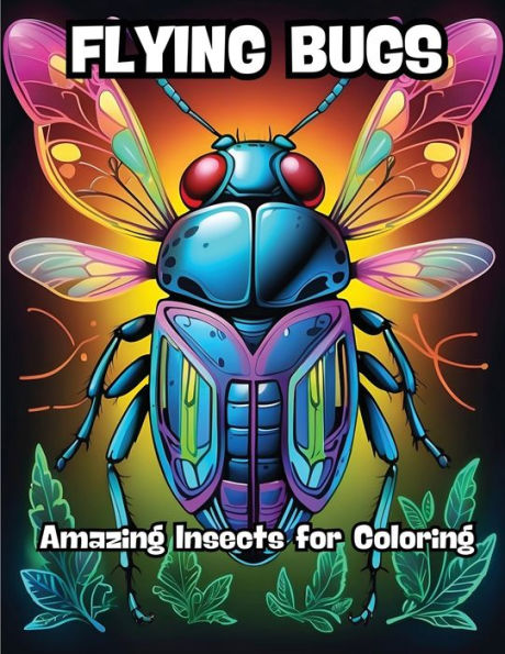 Flying Bugs: Amazing Insects for Coloring