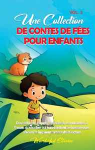 Title: Une collection de contes de fÃ¯Â¿Â½es pour enfants. (Vol.3): Des histoires uniques, amusantes et relaxantes Ã¯Â¿Â½ l'heure du coucher qui transmettent de nombreuses valeurs et inspirent l'amour de la lecture., Author: Wonderful Stories