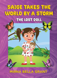 Title: Saige Takes the World by a Storm: The Lost Doll, Author: Mirna Bella Grant