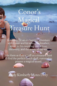 Title: Conor's Magical Treasure Hunt: Get ready for an enchanting adventure with Conor and his wise grandmother, Mimi, in this inspiring tale of love, discovery, and the magic of the sea. Join them as they set off on a treasure hunt to find the perfect Conch she, Author: Lady Kimberly Motes Doty