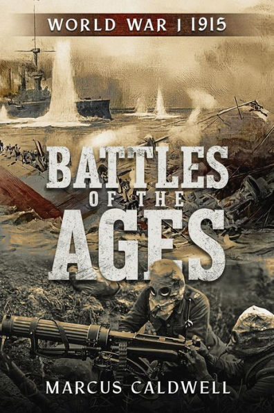 Battles of the Ages World War I 1915: WWI Battles Neuve Chapelle, Ypres, Isonzo, Przemysl and more!