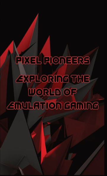 Pixel Pioneers: Exploring the World of Emulation Gaming