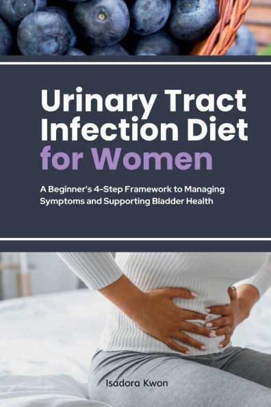 Urinary Tract Infection Diet for Women: A Beginner's 4-Step Framework to Managing Symptoms and Supporting Bladder Health