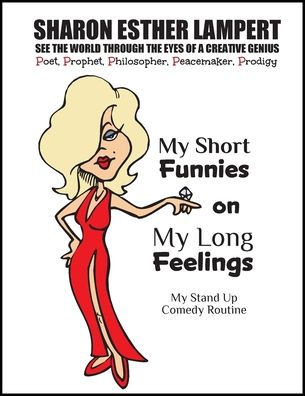 My Short Feelings on My Long Feelings - Comedy of Sharon Esther Lampert: See the World Through the Eyes of a Creative Genius