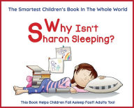 Title: Why Isn't Sharon Sleeping?: Children's Book to Help Your Child Fall Asleep Fast - Parent Favorite - 5 Star Reviews, Author: Sharon Esther Lampert