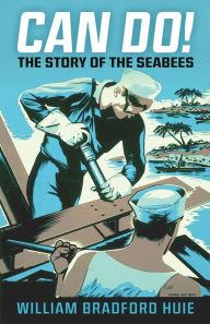 Title: Can Do!: The Story of the Seabees, Author: William B Huie