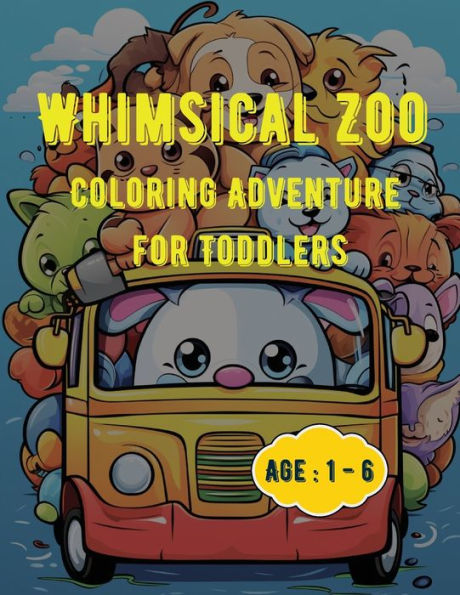 Whimsical Zoo Coloring Adventure for Toddlers: Coloring Book for Toddlers: Age: 1,2,3,4,5,6