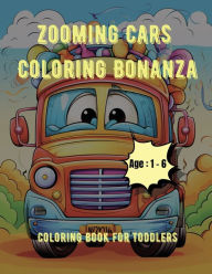 Title: Zooming Cars Coloring Bonanza: Coloring Book for Toddlers: Age - 1,2,3,4,5,6, Author: A Hazra