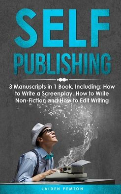 Self-Publishing: 3-in-1 Guide to Master eBook Publishing, Print On Demand Business, Book Promotion & How Self Publish