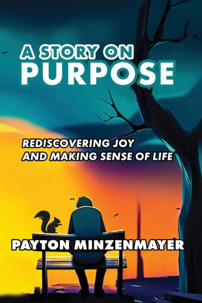 A Story On Purpose: Rediscovering joy and making sense of life.
