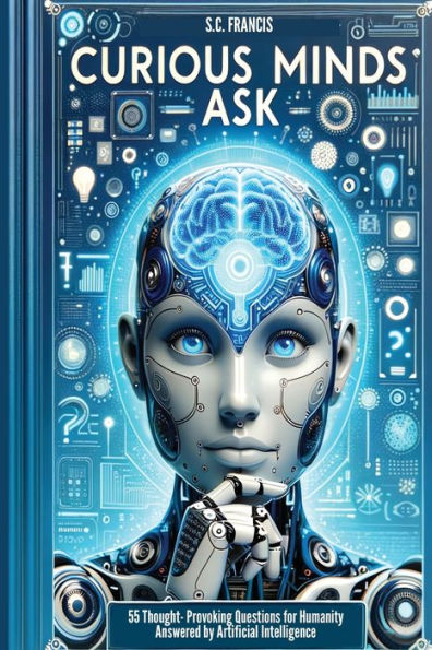 Curious Minds Ask: 55 Thought-Provoking Questions for Humanity Answered by Artificial Intelligence