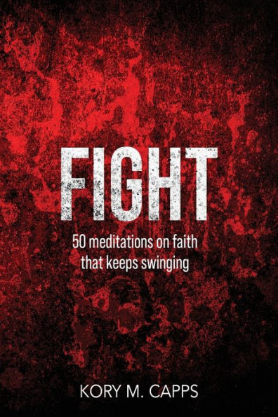 Fight: 50 meditations on faith that keeps swinging