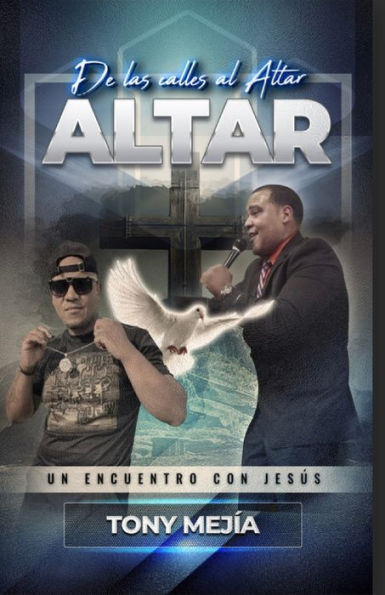 Testimonio;De Las Calles al Altar: Un Encuentro con Jesus / Basada en Una Historia Real