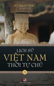 Title: L?ch S? Vi?t Nam Th?i T? Ch? - T?p Nam (hard cover - groundwood), Author: Bach Thao Ho