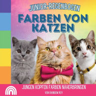 Title: Junior-Regenbogen, Farben Von Katzen: Jungen Köpfen Farben näherbringen, Author: Rainbow Roy