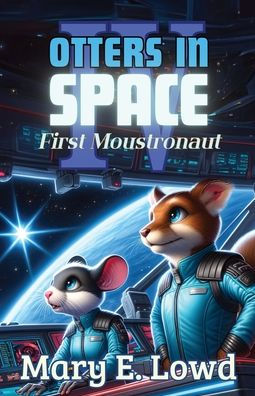 Otters In Space 4: First Moustronaut