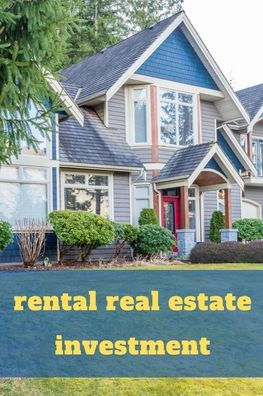 rental real estate investment: how to maximize your income