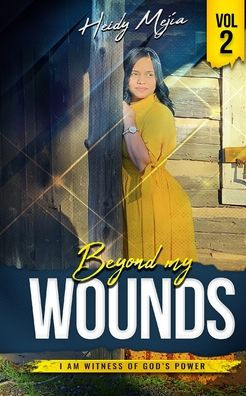 Testimony-Beyond my Wounds: Abused but Restored, I Am Witness Of God's Power / Based on a True Story