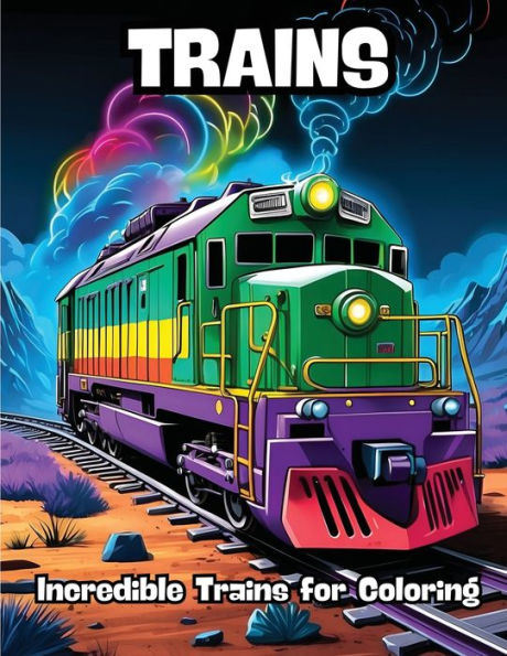 Trains: Incredible Trains for Coloring