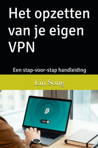 Title: Het opzetten van je eigen VPN: Een stap-voor-stap handleiding, Author: Lin Song